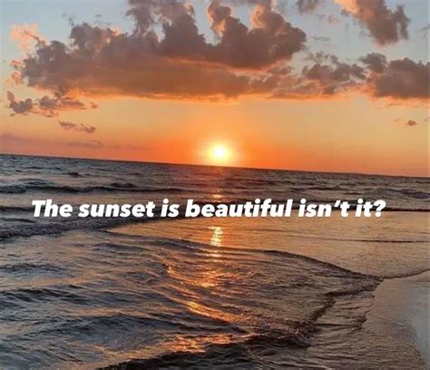 the sunset is beautiful isn't it meaning|the sunset looks beautiful meaning.